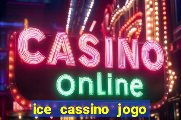 ice cassino jogo de aposta